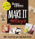 Cover: Better Homes and Gardens Make It, Don't Buy It - Better Homes & Gardens