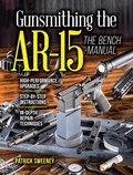 Cover: Gunsmithing the AR-15, The Bench Manual - Gun Digest Books