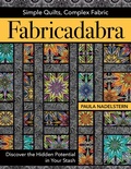 Cover: Fabricadabra: Simple Quilts, Complex Fabrics - C&T Publishing