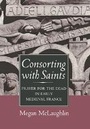 Cover: Consorting with Saints - Cornell University Press