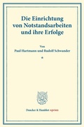 Cover: Die Einrichtung von Notstandsarbeiten und ihre Erfolge. - Duncker & Humblot