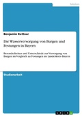 Cover: Die Wasserversorgung von Burgen und Festungen in Bayern - GRIN Verlag