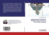 Abbildung von: International Students' Mobile Resource Use in University Libraries - LAP Lambert Academic Publishing