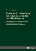 Cover: Evolution&auml;r orientierte Bioethik im Zeitalter der Life-Sciences - Peter Lang Verlag