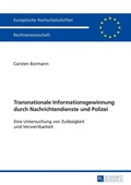 Cover: Transnationale Informationsgewinnung durch Nachrichtendienste und Polizei - Peter Lang Verlag