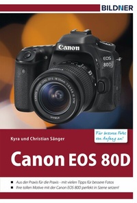 Abbildung von: Canon EOS 80D - Für bessere Fotos von Anfang an! - Bildner Verlag