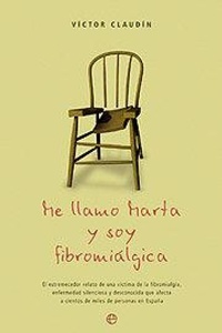 Abbildung von: Me llamo Marta y soy fibromiálgica : el estremecedor relato de una víctima de la fibromiálgica - LA ESFERA DE LOS LIBROS, S.L.