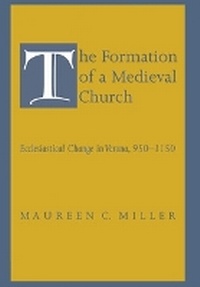 Enlarge image Cover: The Formation of a Medieval Church - Cornell University Press