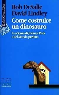 Abbildung von: Come costruire un dinosauro. La scienza di Jurassic park e del Mondo perduto - Scienza e idee;Raffaello Cortina Editore