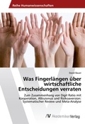 Cover: Was Fingerlaengen ueber wirtschaftliche Entscheidungen verraten - AV Akademikerverlag