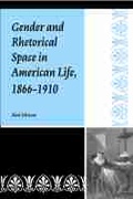 Cover: Gender and Rhetorical Space in American Life, 1866-1910 - Southern Illinois University Press