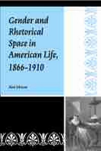 Enlarge image Cover: Gender and Rhetorical Space in American Life, 1866-1910 - Southern Illinois University Press