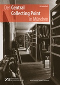 Cover: Der Central Collecting Point in M&uuml;nchen - Deutscher Kunstverlag