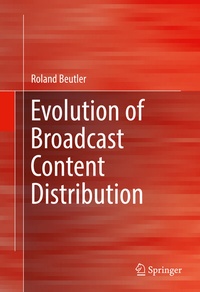 Abbildung von: Evolution of Broadcast Content Distribution - Springer