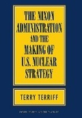 Cover: The Nixon Administration and the Making of U.S. Nuclear Strategy - Cornell University Press