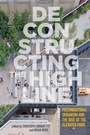Cover: Deconstructing the High Line - Rutgers University Press