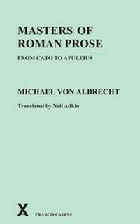 Enlarge image Cover: Masters of Roman Prose from Cato to Apuleius - Francis Cairns Publications Ltd