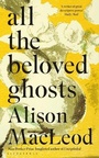 Cover: All the Beloved Ghosts - Bloomsbury Publishing PLC
