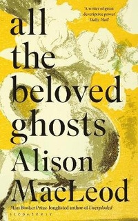 Enlarge image Cover: All the Beloved Ghosts - Bloomsbury Publishing PLC