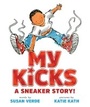 Cover: My Kicks: A Sneaker Story! - Abrams Books for Young Readers