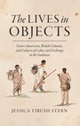 Cover: The Lives in Objects - The University of North Carolina Press