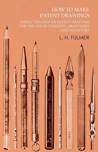 Abbildung von: How to Make Patent Drawings - A Brief Treatise on Patent Drafting for the Use of Students, Draftsmen and Inventors - White Press