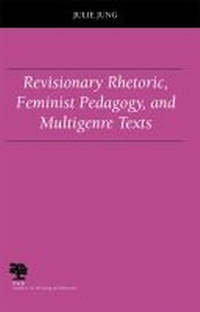 Enlarge image Cover: Revisionary Rhetoric, Feminist Pedagogy, and Multigenre Texts - Southern Illinois University Press