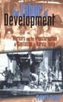Cover: The Labor of Development - Cornell University Press