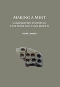 Cover: Making a Mint: Comparative Studies in Late Iron Age Coin Mould - Archaeopress Archaeology