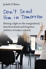 Cover: Don't Send Him in Tomorrow - Independent Thinking Press