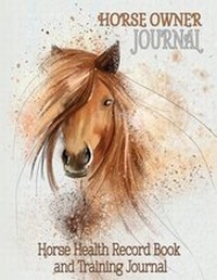 Abbildung von: Horse Health Record Book & Horse Training Journal - The Mindful Word