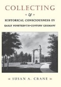 Cover: Collecting and Historical Consciousness in Early Nineteenth-Century Germany - Cornell University Press