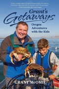 Cover: Grant's Getaways: Oregon Adventures with the Kids - Graphic Arts Books