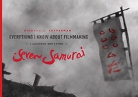 Abbildung von: Everything I Know About Filmmaking I Learned Watching Seven Samurai - Michael Wiese Productions