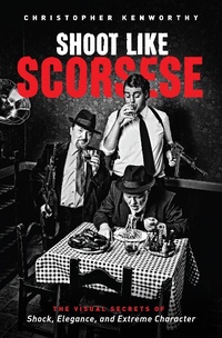 Abbildung von: Shoot Like Scorsese - Michael Wiese Productions