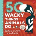 Cover: 50 Wacky Things Animals Do - Walter Foster Jr.