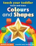 Cover: Teach Your Toddler Touch-and-Trace: Colours and Shapes - Picthall & Gunzi (an Imprint of Award Publications Ltd)