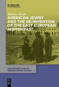 Cover: American Jewry and the Re-Invention of the East European Jewish Past - De Gruyter Oldenbourg