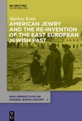 Cover: American Jewry and the Re-Invention of the East European Jewish Past - De Gruyter Oldenbourg