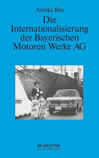 Abbildung von: Die Internationalisierung der Bayerischen Motoren Werke AG - De Gruyter Oldenbourg