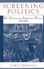 Cover: Screening Politics - Scarecrow Press