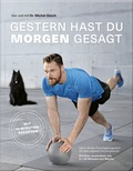 Cover: Gestern hast du "morgen" gesagt - Das 5-Stufen-Trainingsprogramm mit dem eigenen K&ouml;rpergewicht - Becker Joest Volk Verlag
