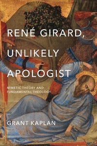 Bild vergrößern Bild: Rene Girard, Unlikely Apologist - University of Notre Dame Press