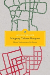 Enlarge image Cover: Mapping Chinese Rangoon - University of Washington Press
