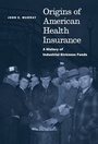 Cover: Origins of American Health Insurance - Yale University Press