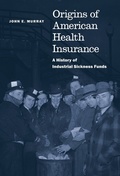 Cover: Origins of American Health Insurance - Yale University Press