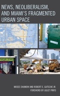 Cover: News, Neoliberalism, and Miami's Fragmented Urban Space - Lexington Books