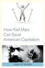 Cover: How Karl Marx Can Save American Capitalism - Lexington Books