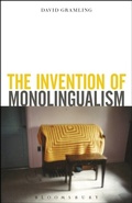 Cover: The Invention of Monolingualism - Bloomsbury Academic USA