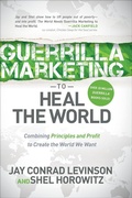 Cover: Guerrilla Marketing to Heal the World - Morgan James Publishing